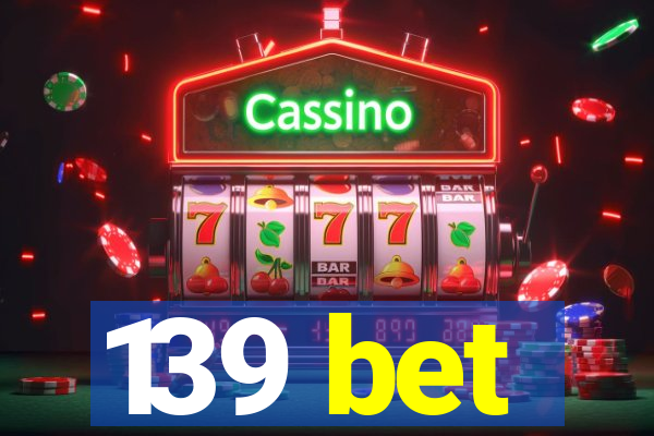 139 bet